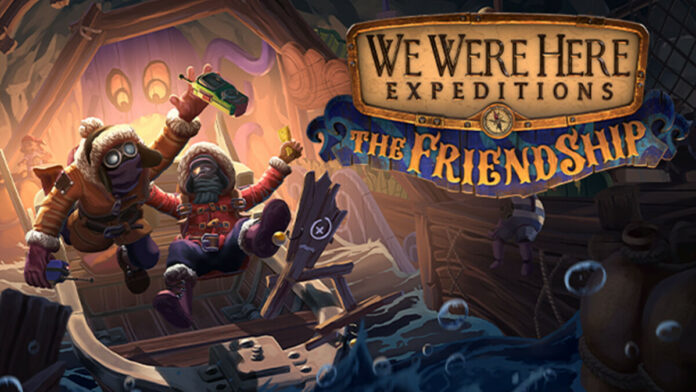 We Were Here Expeditions: The FriendShip